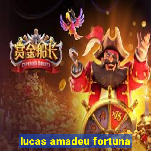 lucas amadeu fortuna